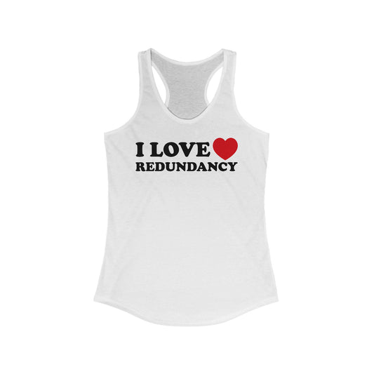 I Love (Heart) Redundancy - Women’s Racerback Tank