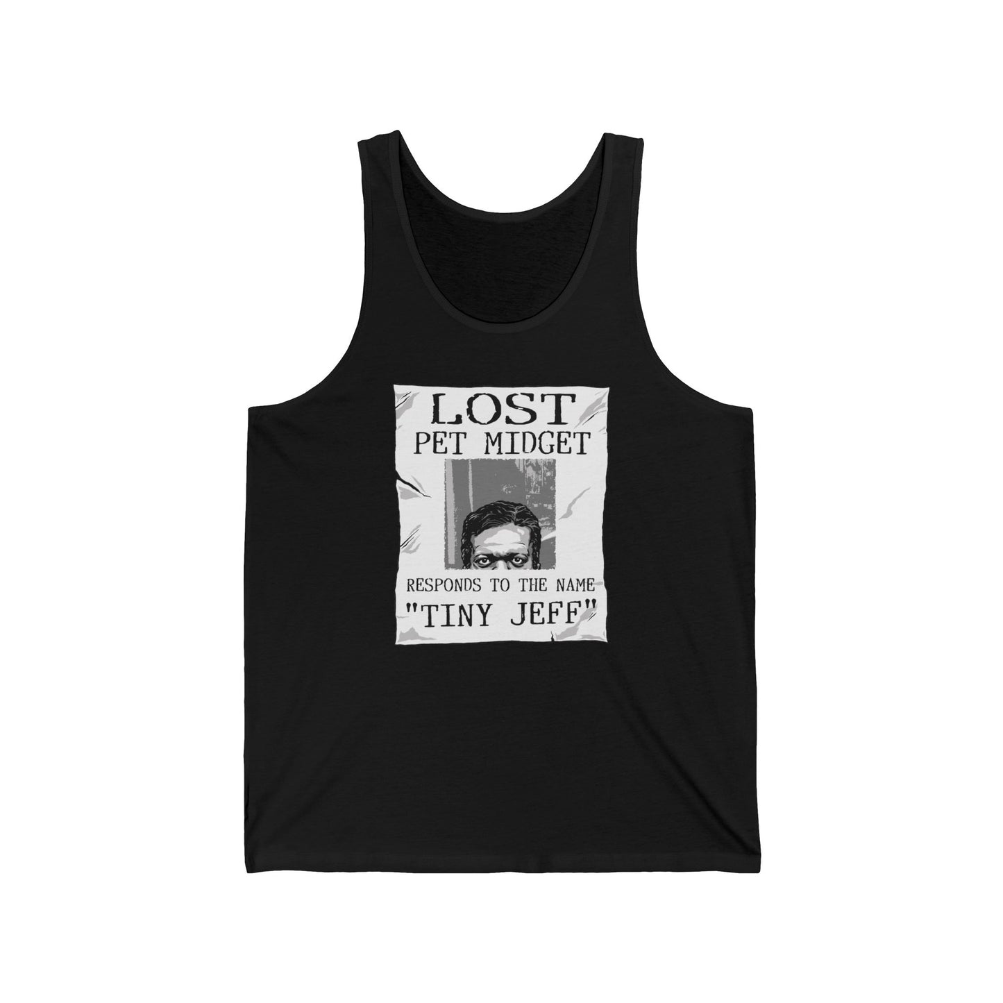 Lost Pet Midget Responds To The Name Tiny Jeff - Unisex Tank