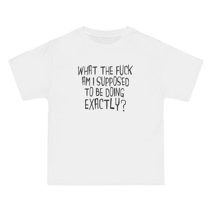 What The Fuck Am I Supposed To Be Doing Exactly? - Men's Heavyweight T-Shirt