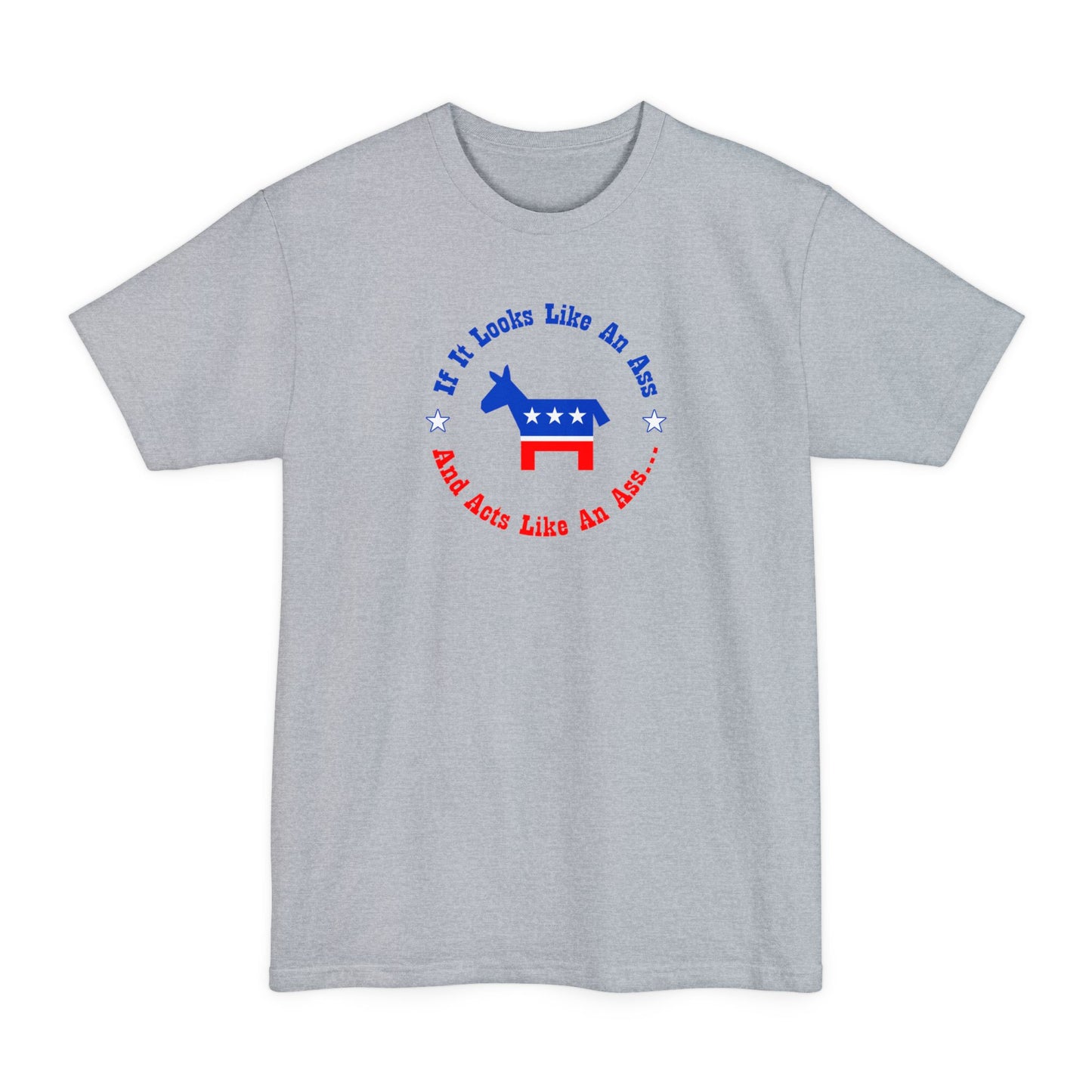 If It Looks Like An Ass And Acts Like An Ass (Democratic Donkey Logo) - Men's Tall T-Shirt