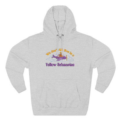 We Don't All Live In A Yellow Submarine - Hoodie