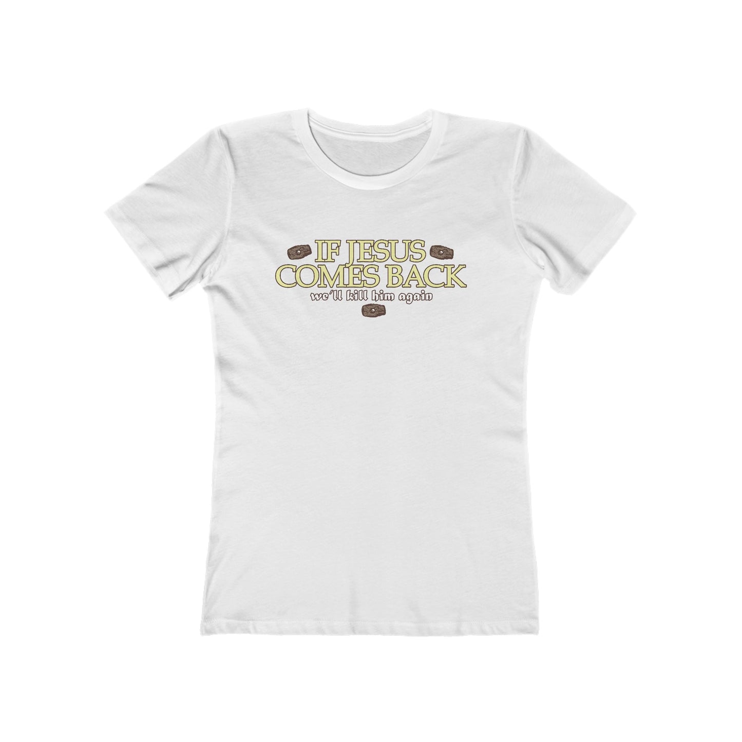If Jesus Comes Back - We'll Kill Him Again - Women’s T-Shirt
