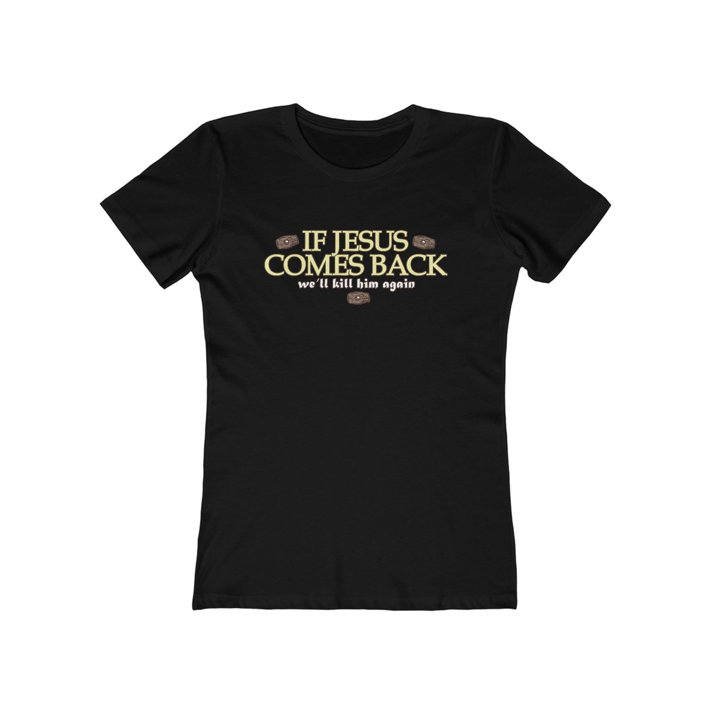 If Jesus Comes Back - We'll Kill Him Again - Women’s T-Shirt
