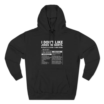 I Don't Like Jokes On Shirts. - Hoodie