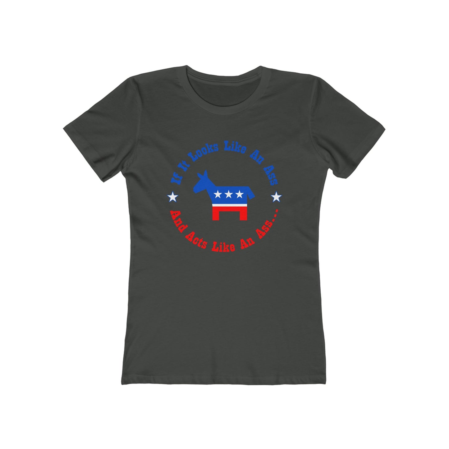 If It Looks Like An Ass And Acts Like An Ass (Democratic Donkey Logo) - Women’s T-Shirt