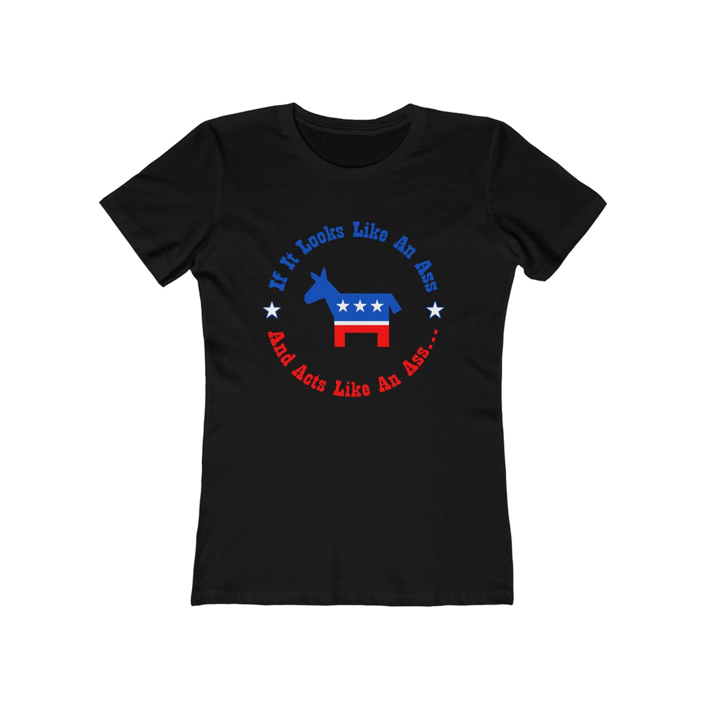If It Looks Like An Ass And Acts Like An Ass (Democratic Donkey Logo) - Women’s T-Shirt