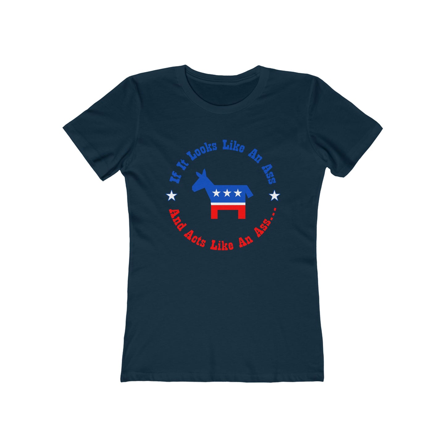 If It Looks Like An Ass And Acts Like An Ass (Democratic Donkey Logo) - Women’s T-Shirt