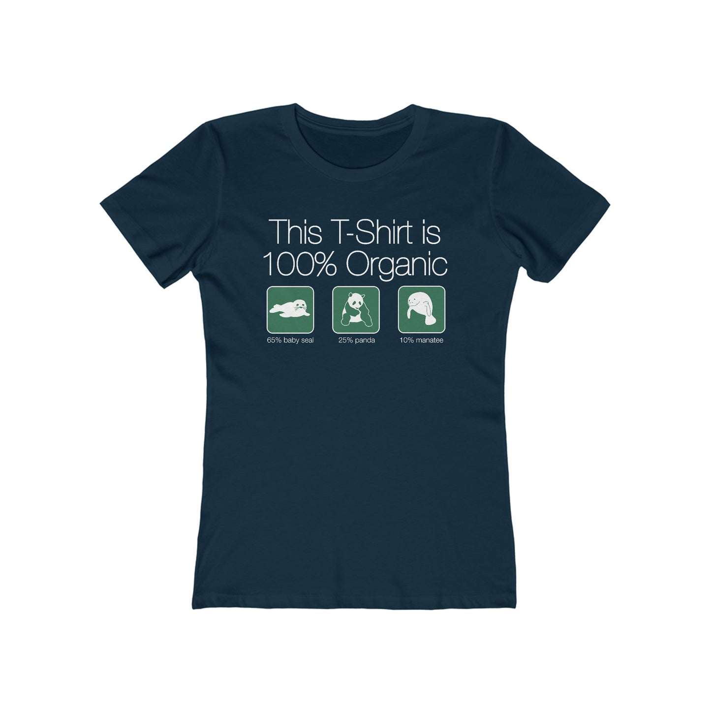 This Shirt Is 100% Organic - 65% Baby Seal 25% Panda 10% Manatee - Women’s T-Shirt