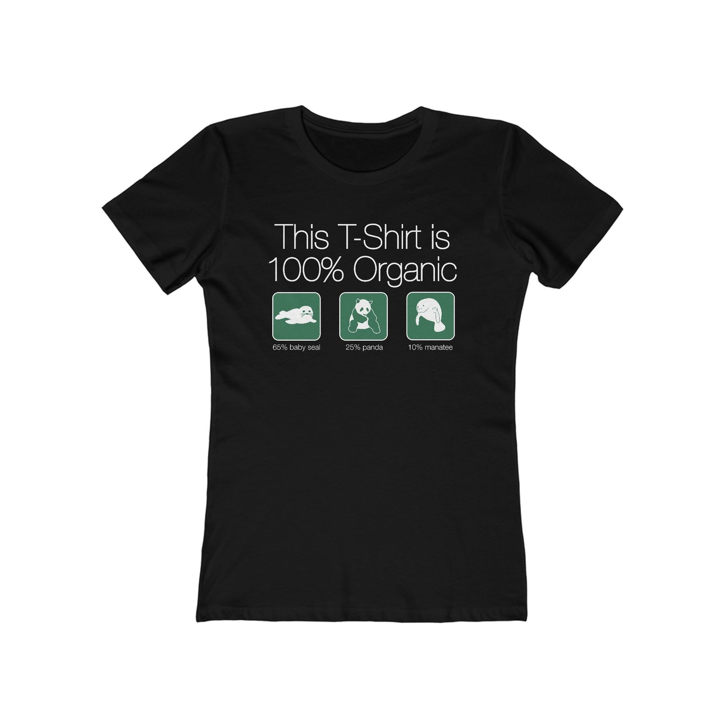 This Shirt Is 100% Organic - 65% Baby Seal 25% Panda 10% Manatee - Women’s T-Shirt
