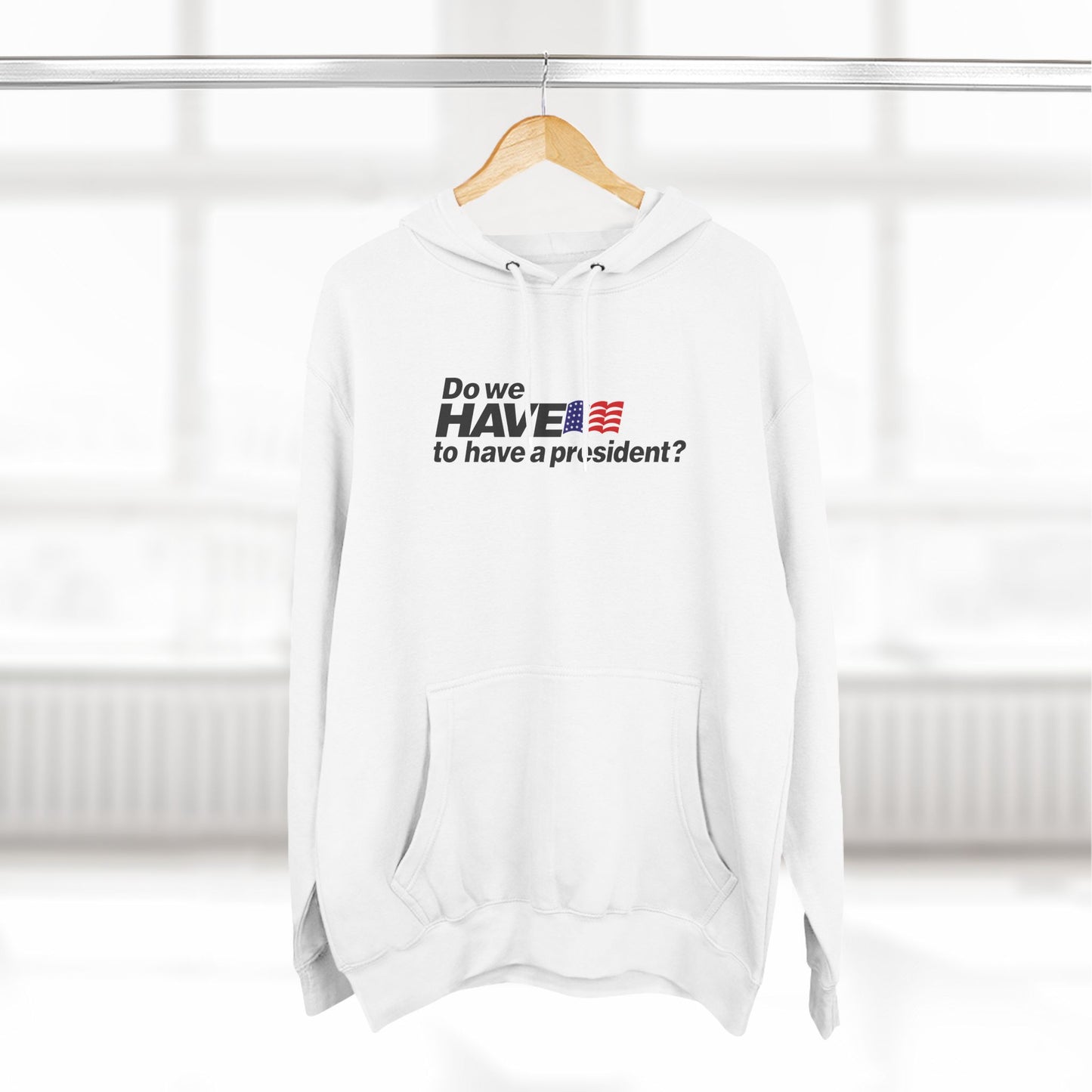 Do We Have To Have A President? - Hoodie