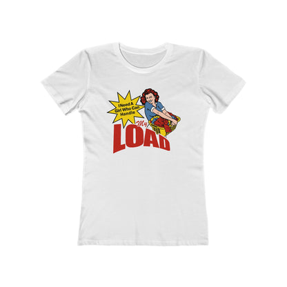 I Need A Girl Who Can Handle My Load  - Women’s T-Shirt
