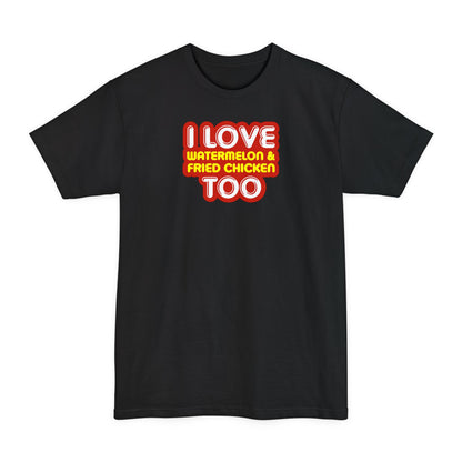 I Love Watermelon & Fried Chicken Too - Men's Tall T-Shirt