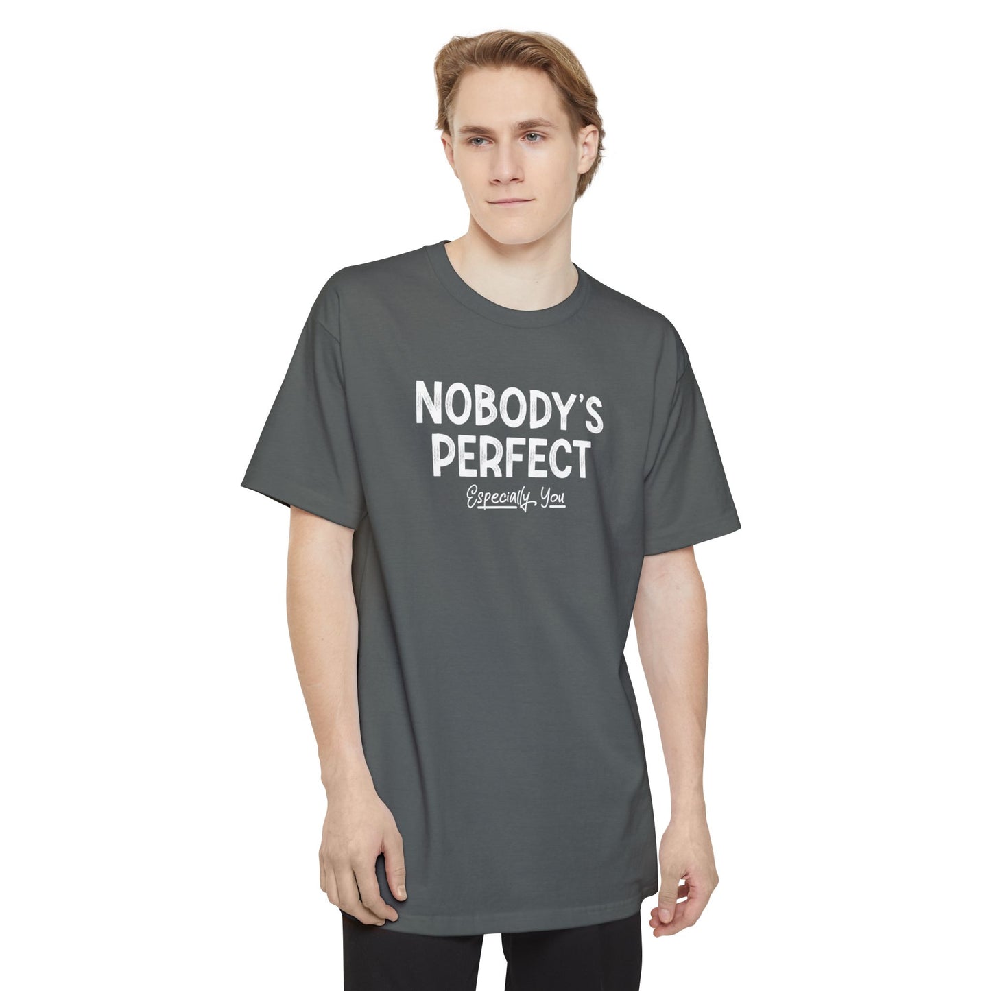Nobody's Perfect. Especially You. - Men's Tall T-Shirt
