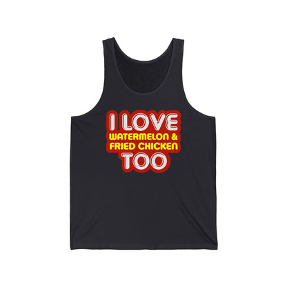 I Love Watermelon & Fried Chicken Too - Unisex Tank