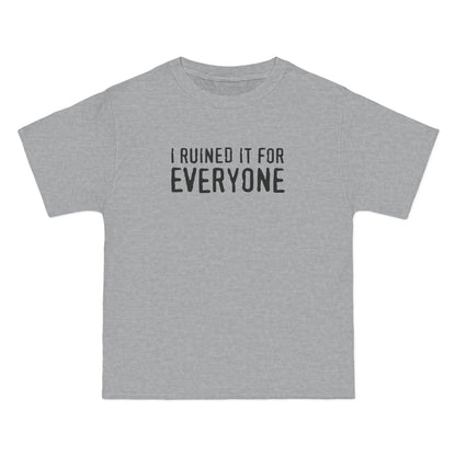 I Ruined It For Everyone - Men's Heavyweight T-Shirt
