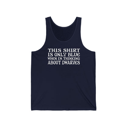 This Shirt Is Only Blue When I'm Thinking About Dwarves - Unisex Tank