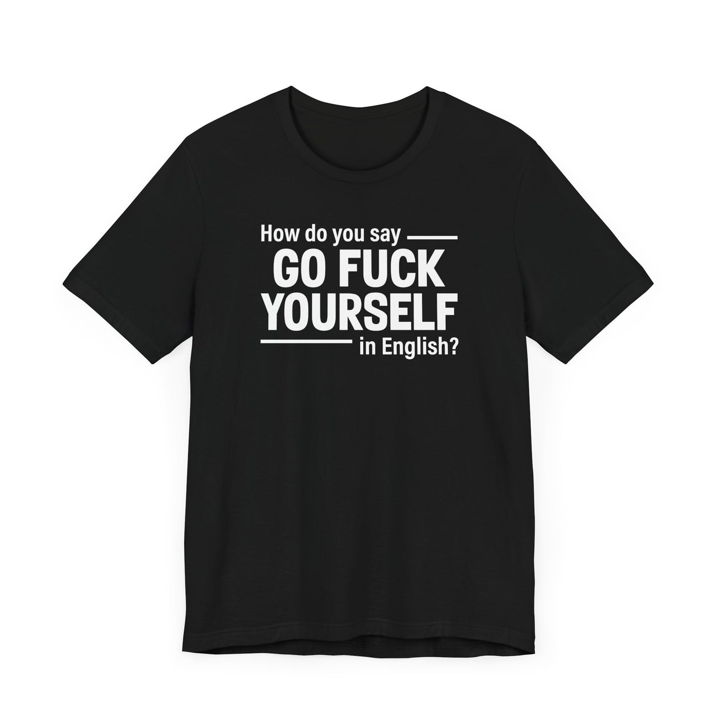 How Do You Say Go Fuck Yourself In English - Men's T-Shirt