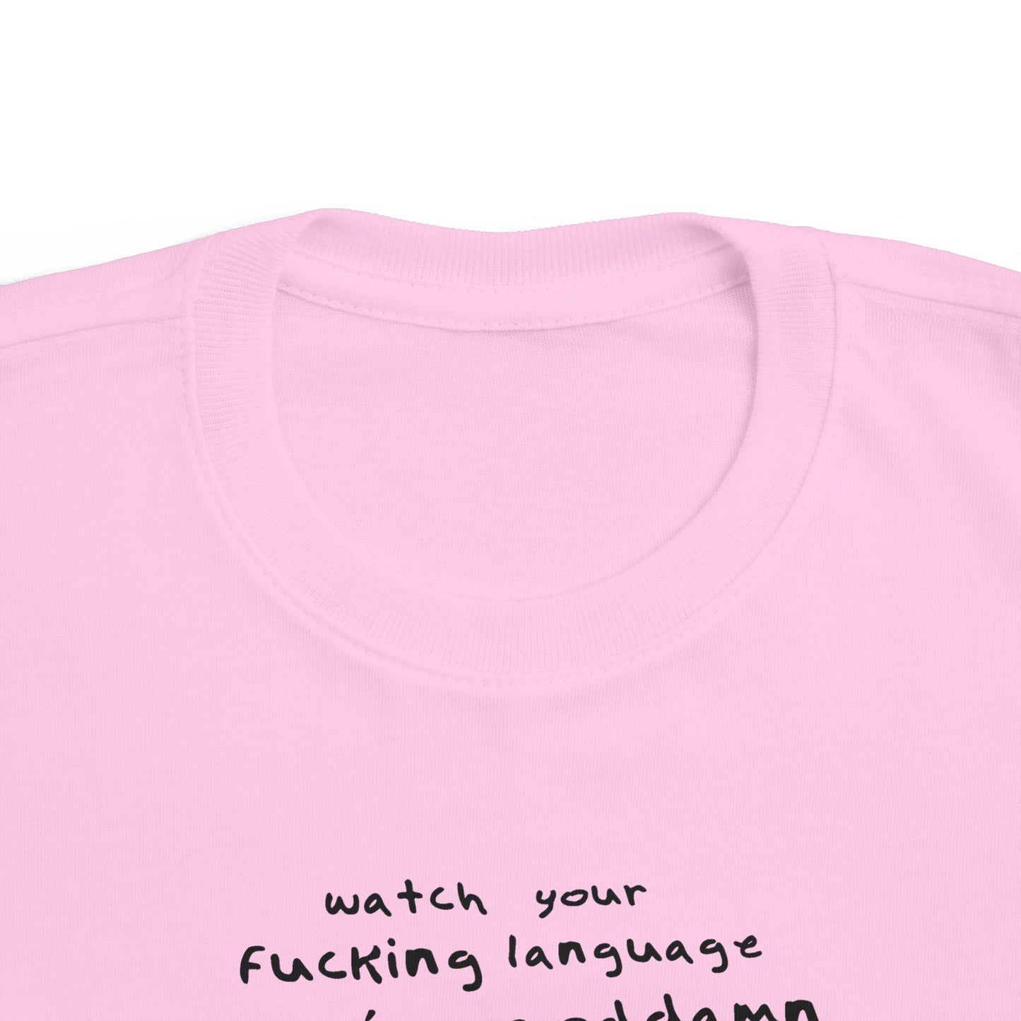 Watch Your Fucking Language There's A Goddamn Baby - Toddler T-Shirt