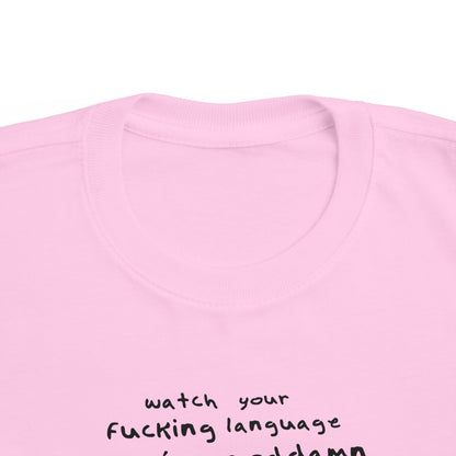 Watch Your Fucking Language There's A Goddamn Baby - Toddler T-Shirt
