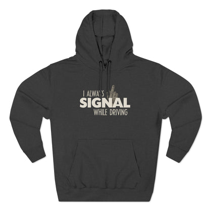 I Always Signal While Driving - Hoodie