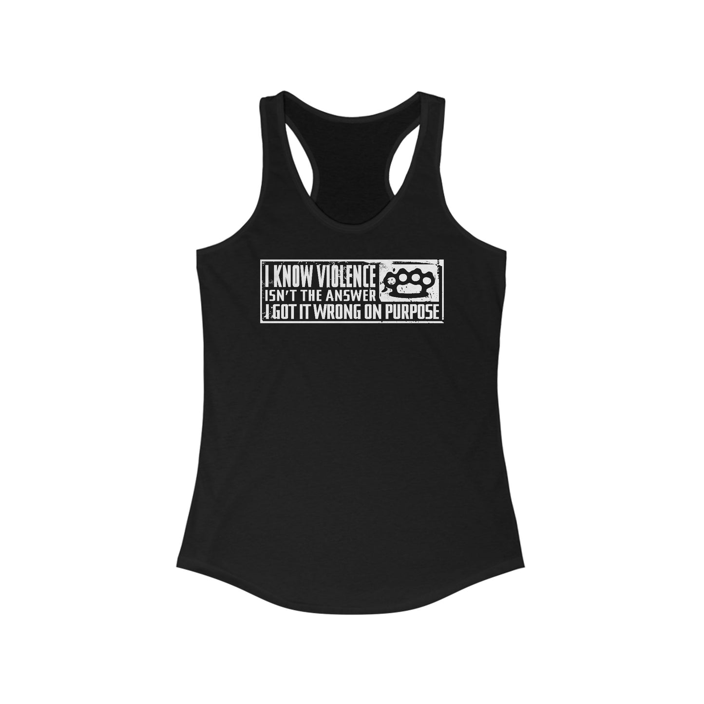 I Know Violence Isn't The Answer - I Got It Wrong On Purpose - Women's Racerback Tank