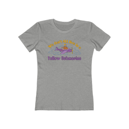 We Don't All Live In A Yellow Submarine - Women’s T-Shirt
