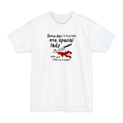 Some Day I'll Find That One Special Lady Who Will Stab Me To Death - Men's Tall T-Shirt