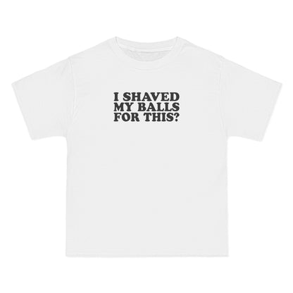 I Shaved My Balls For This? - Men's Heavyweight T-Shirt