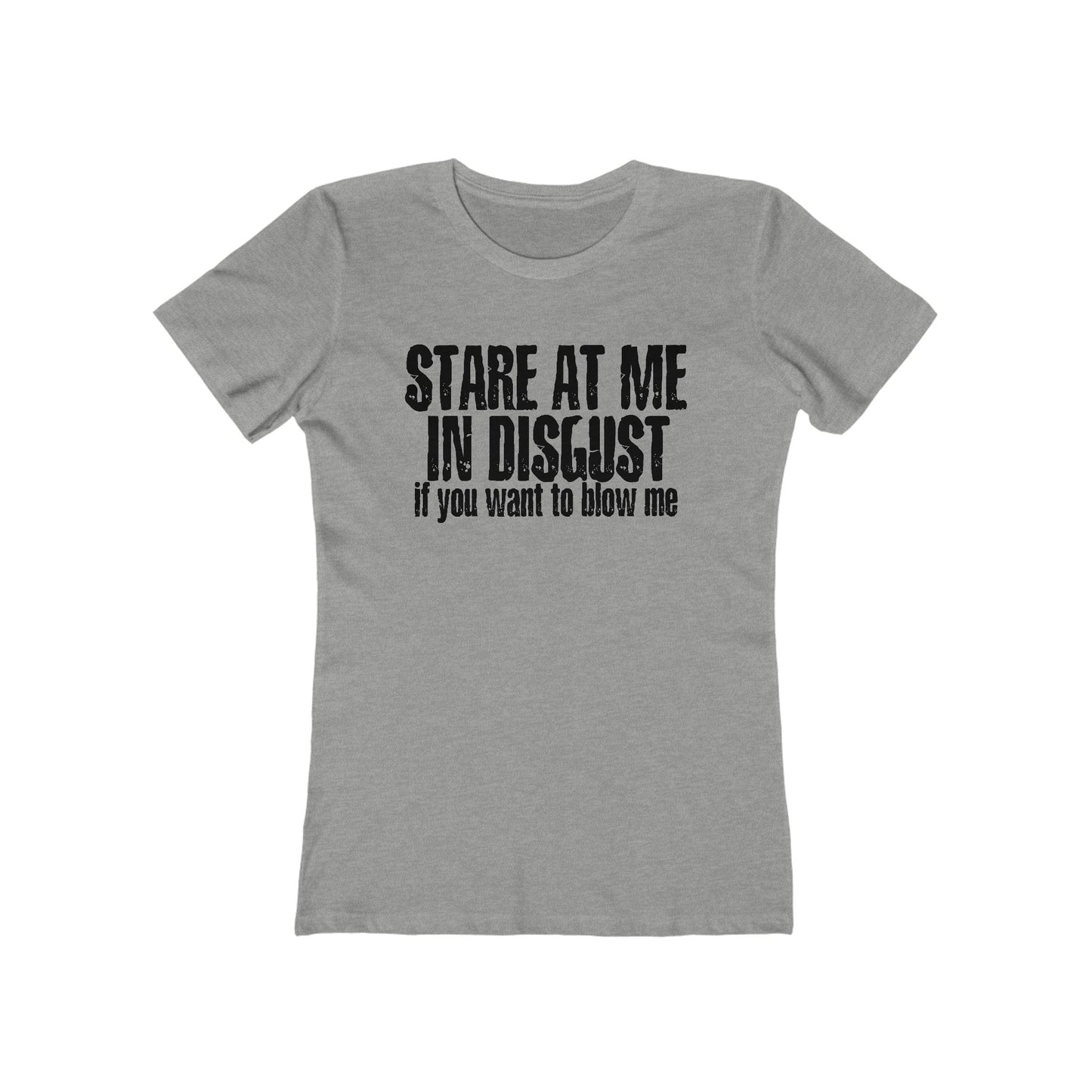 Stare At Me In Disgust - Women’s T-Shirt