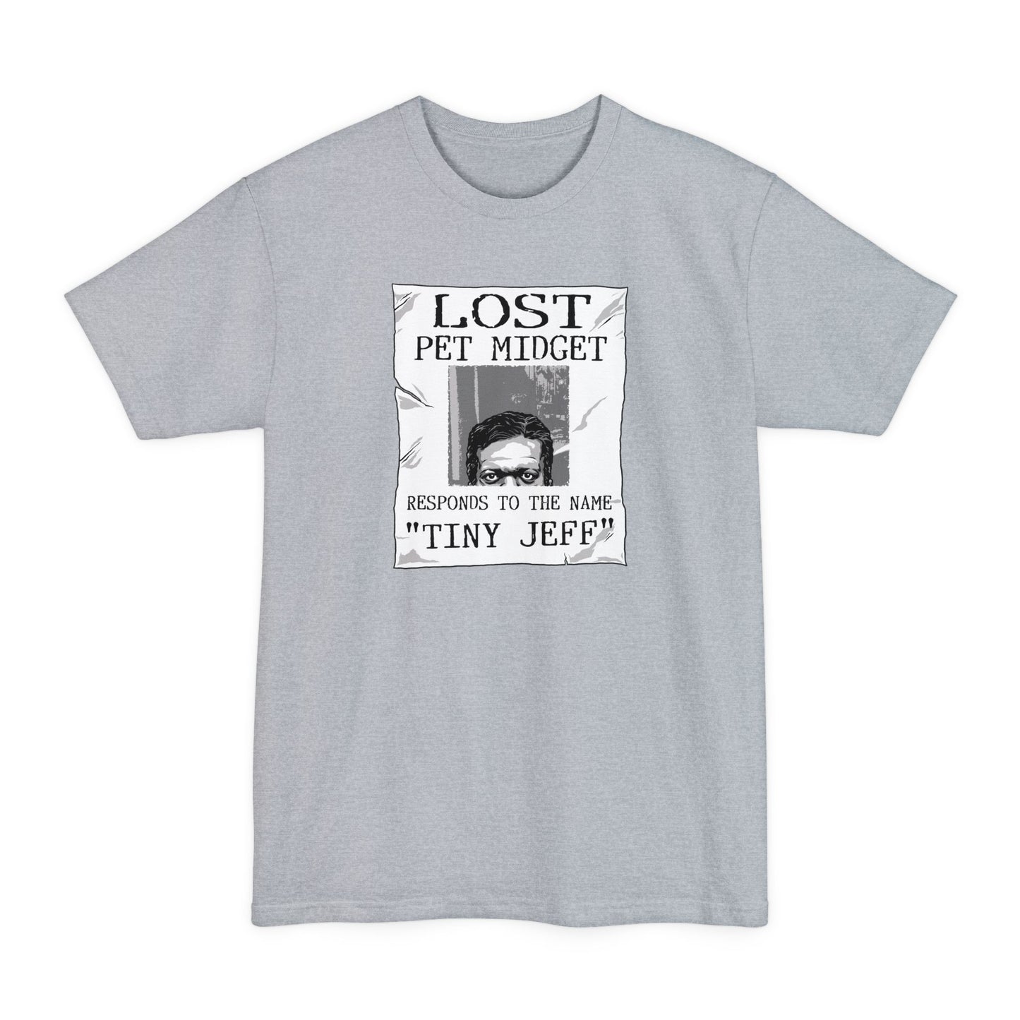 Lost Pet Midget Responds To The Name Tiny Jeff - Men's Tall T-Shirt