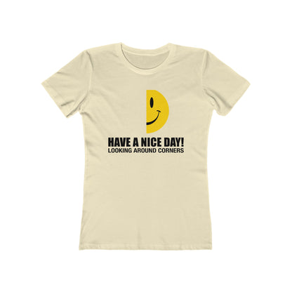 Have A Nice Day! Looking Around Corners  - Women’s T-Shirt