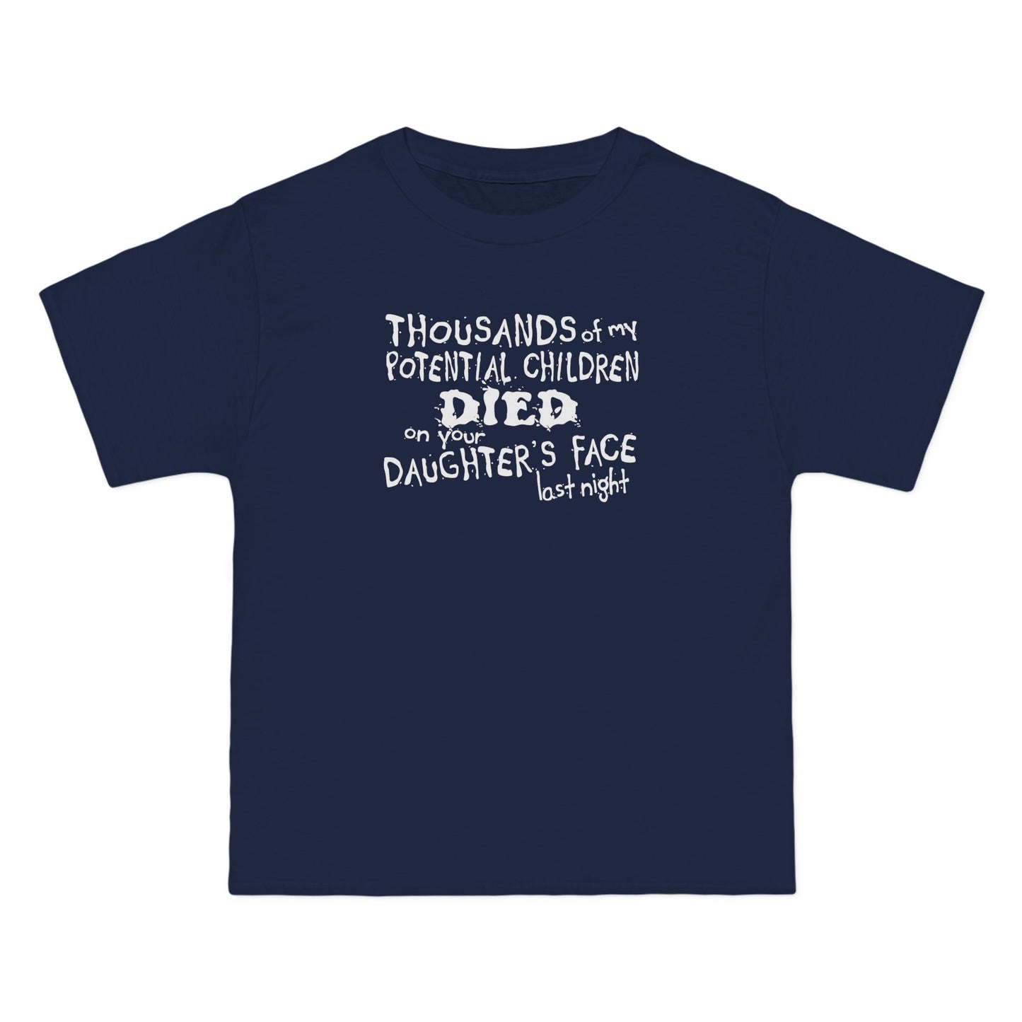 Thousands Of My Potential Children Died On Your Daughter's Face Last Night - Men's Heavyweight T-Shirt