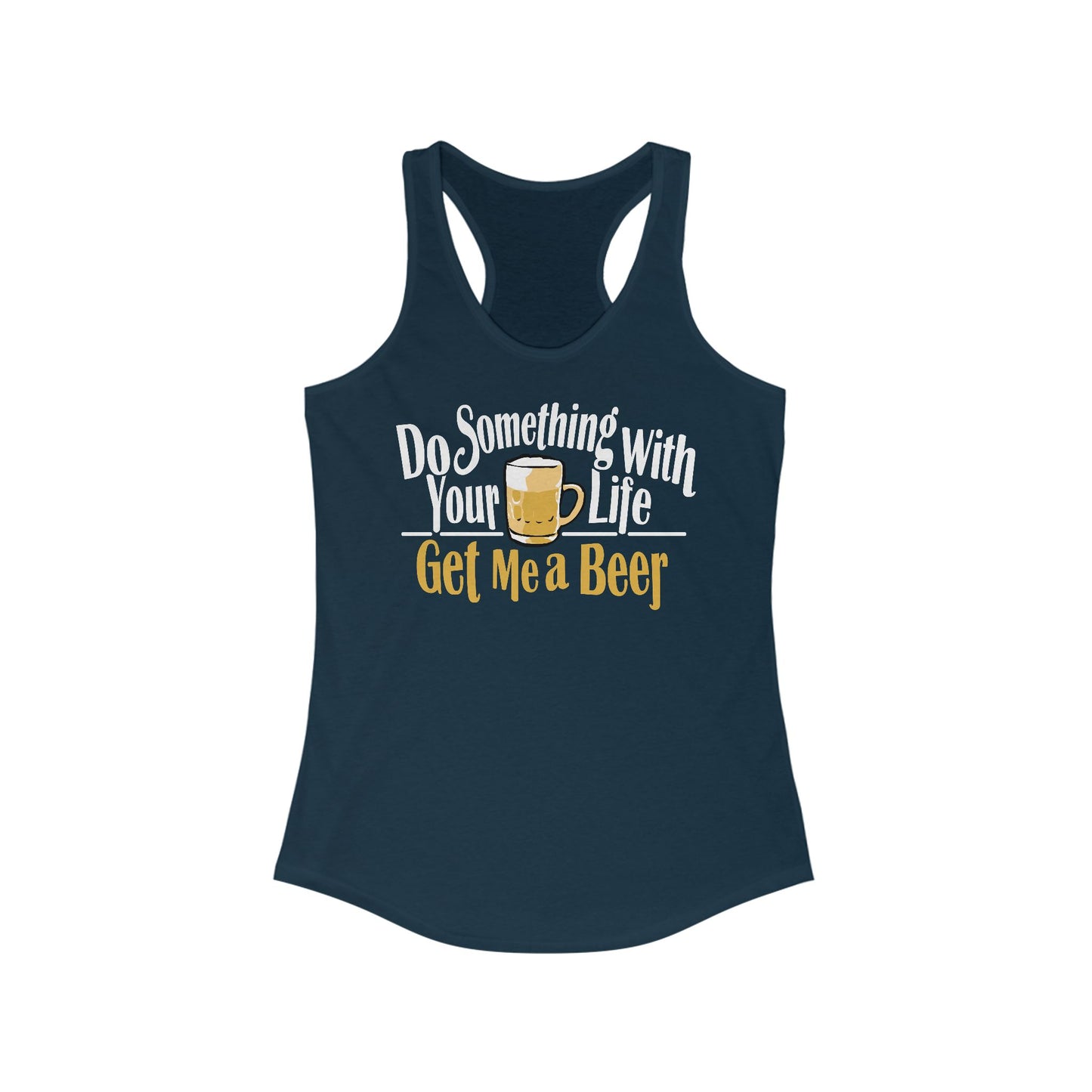 Do Something With Your Life - Get Me A Beer - Women’s Racerback Tank