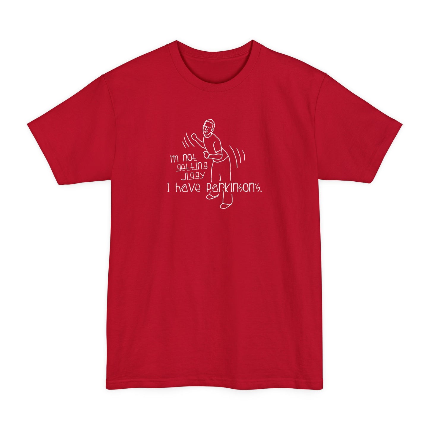 I'm Not Getting Jiggy - I Have Parkinson's - Men's Tall T-Shirt