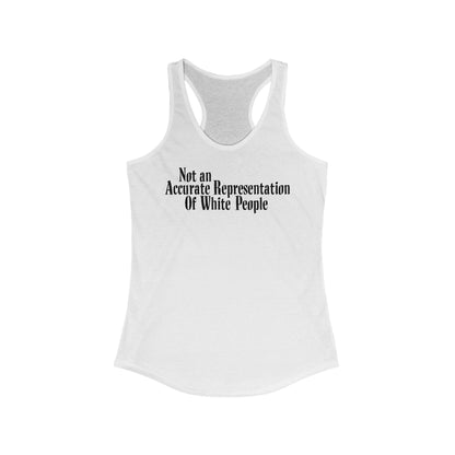 Not An Accurate Representation Of White People - Women’s Racerback Tank