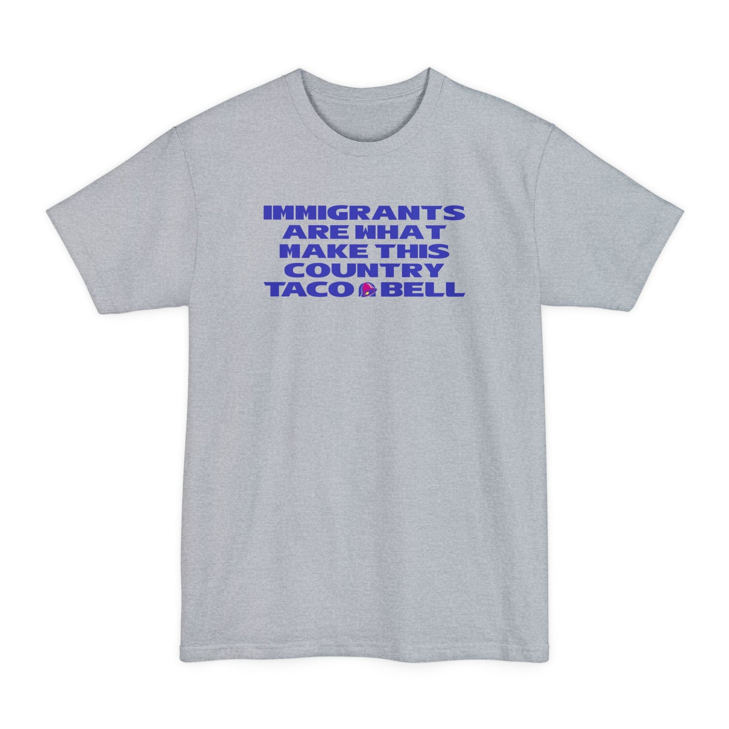 Immigrants are what make this country Taco Bell - Men's Tall T-Shirt