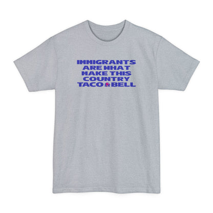 Immigrants are what make this country Taco Bell - Men's Tall T-Shirt