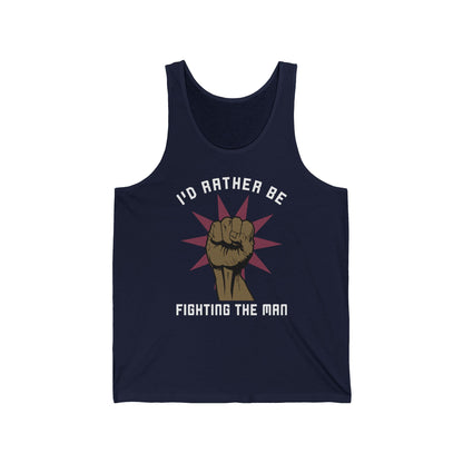 I'd Rather Be Fighting The Man - Unisex Tank