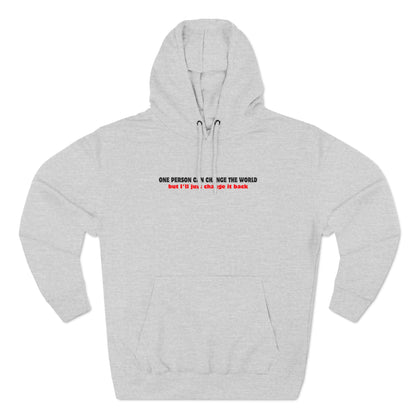One Person Can Change The World - But I'll Just Change It Back - Hoodie