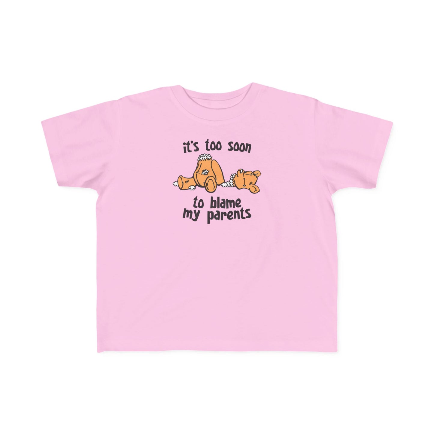 It's Too Soon To Blame My Parents - Toddler T-Shirt