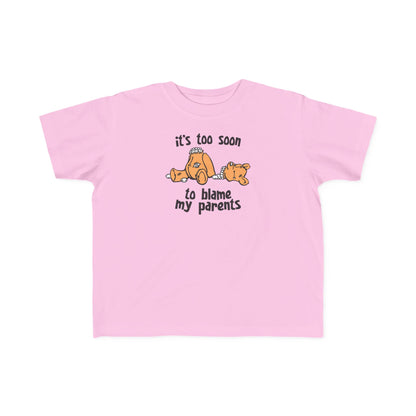 It's Too Soon To Blame My Parents - Toddler T-Shirt