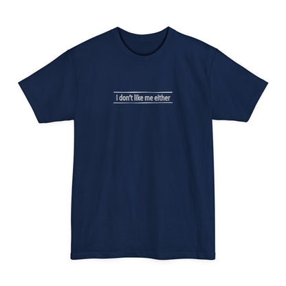 I Don't Like Me Either - Men's Tall T-Shirt