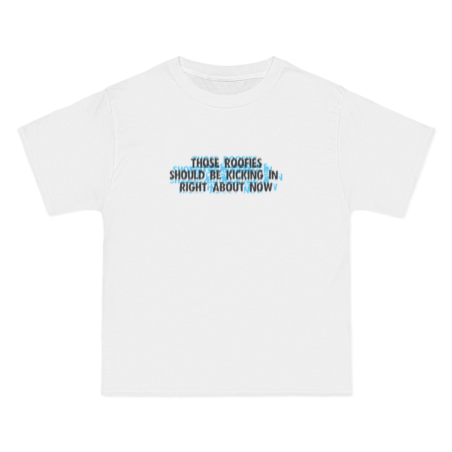 Those Roofies Should Be Kicking In Right About Now - Men's Heavyweight T-Shirt