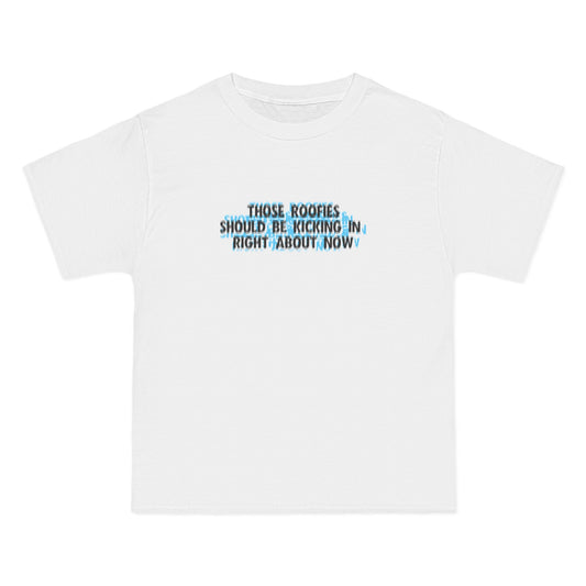 Those Roofies Should Be Kicking In Right About Now - Men's Heavyweight T-Shirt