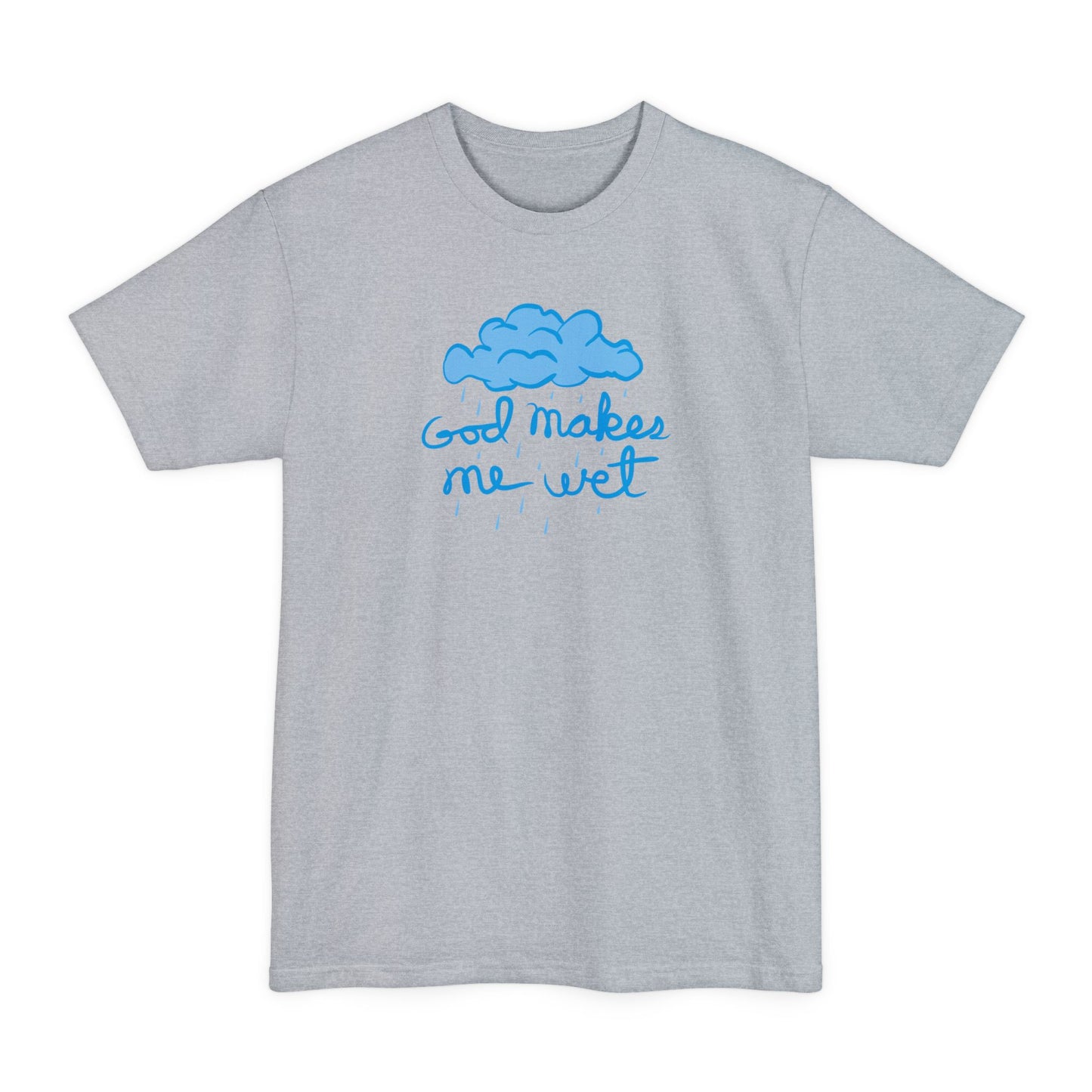 God Makes Me Wet - Men's Tall T-Shirt