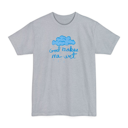 God Makes Me Wet - Men's Tall T-Shirt