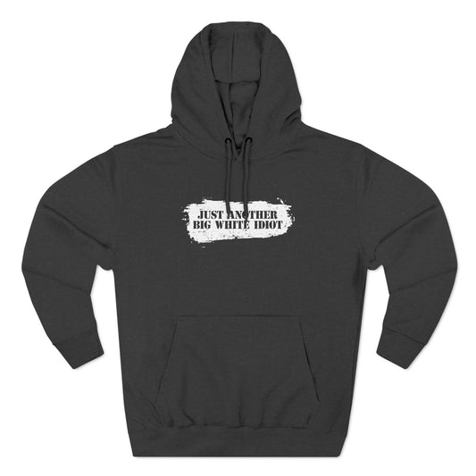 Just Another Big White Idiot - Hoodie