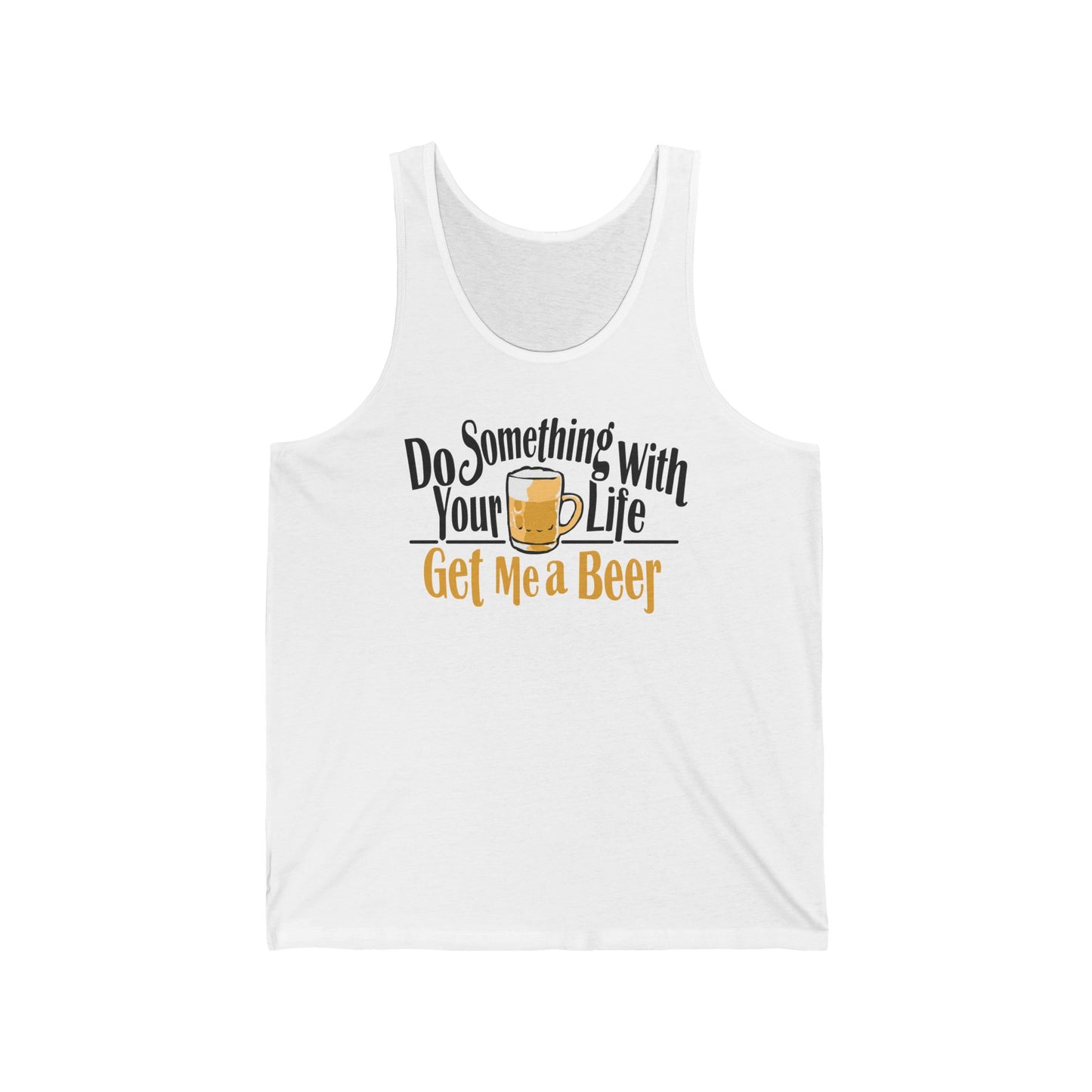 Do Something With Your Life - Get Me A Beer - Unisex Tank