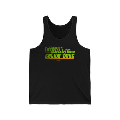 I'm What Willis Was Talkin Bout - Unisex Tank