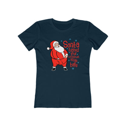 Santa Rubbed Your Toothbrush On His Balls - Women’s T-Shirt
